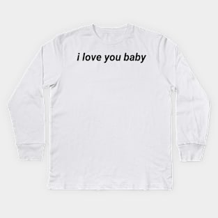 I love you baby - aesthetic vaporwave quote Kids Long Sleeve T-Shirt